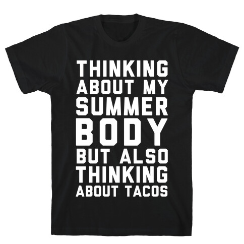 Thinking About My Summer Body, But Also Thinking About Tacos T-Shirt