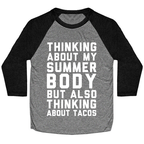 Thinking About My Summer Body, But Also Thinking About Tacos Baseball Tee