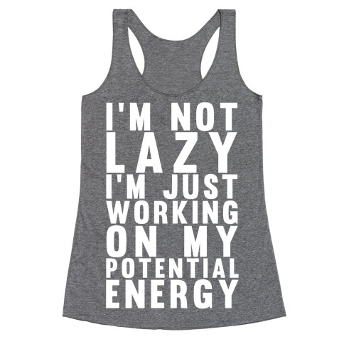 I'm Not Lazy I'm Just Working On My Potential Energy Racerback Tank Top