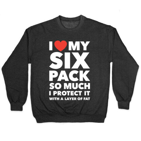 I Love My Six Pack Pullover