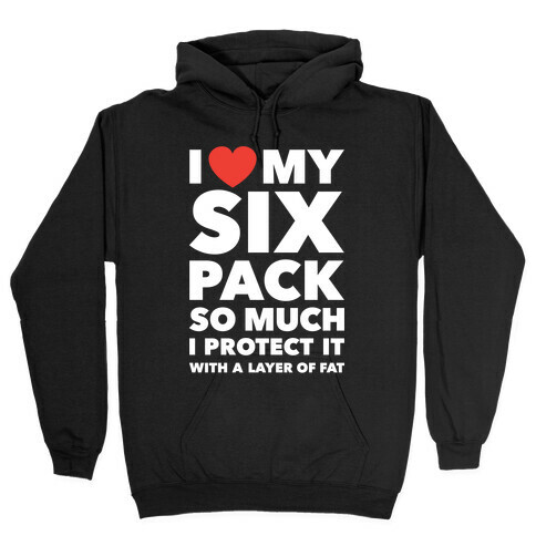 I Love My Six Pack Hooded Sweatshirt