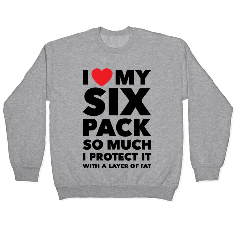 I Love My Six Pack Pullover