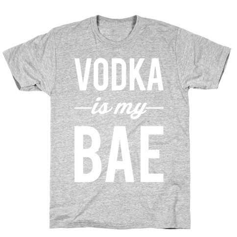 Vodka Is My Bae T-Shirt