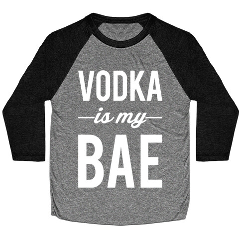 Vodka Is My Bae Baseball Tee