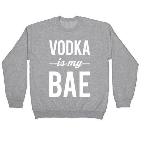 Vodka Is My Bae Pullover