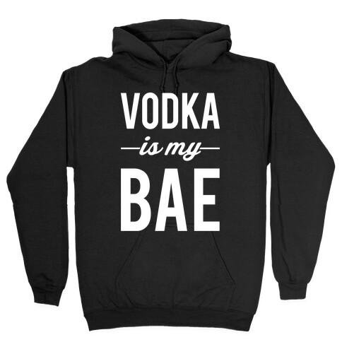 Vodka Is My Bae Hooded Sweatshirt