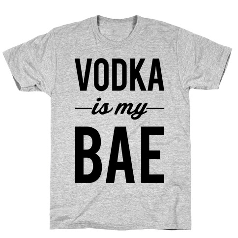 Vodka Is My Bae T-Shirt