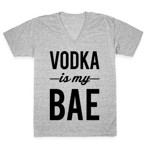 Vodka Is My Bae V-Neck Tee Shirt