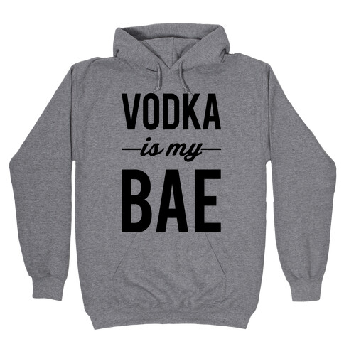 Vodka Is My Bae Hooded Sweatshirt