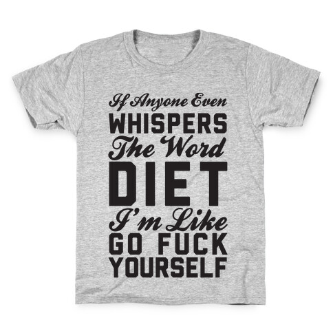 If Anyone Even Whispers The Word Diet I'm Like Go F*** Yourself Kids T-Shirt