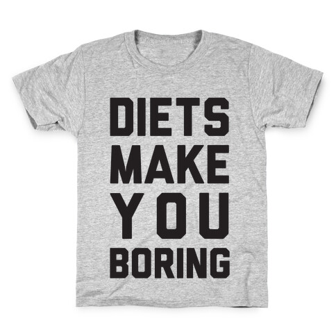 Diets Make You Boring Kids T-Shirt