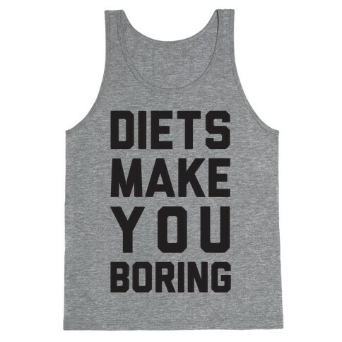 Diets Make You Boring Tank Top