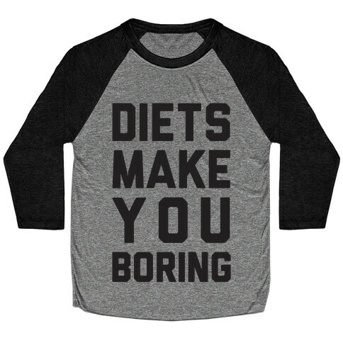 Diets Make You Boring Baseball Tee