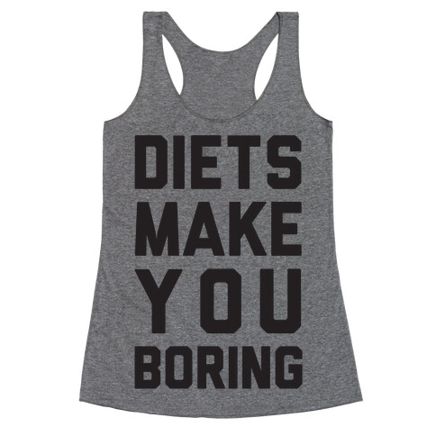 Diets Make You Boring Racerback Tank Top