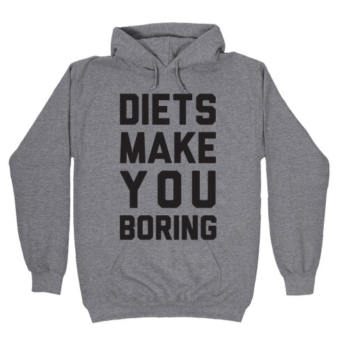 Diets Make You Boring Hooded Sweatshirt