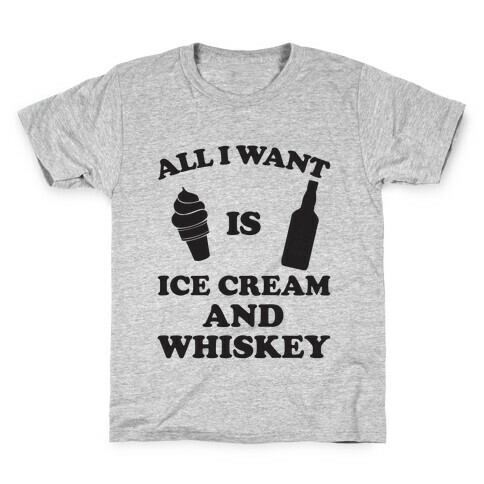 All I want Is Ice Cream And Whiskey Kids T-Shirt