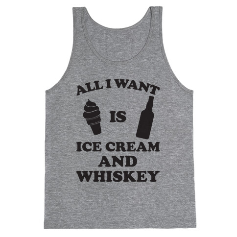 All I want Is Ice Cream And Whiskey Tank Top