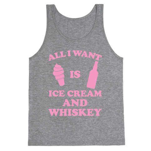 All I want Is Ice Cream And Whiskey Tank Top