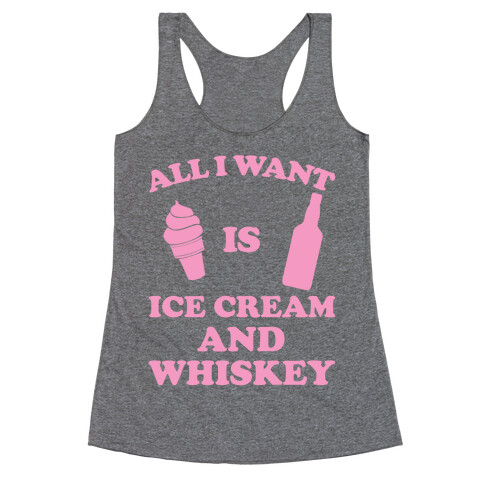 All I want Is Ice Cream And Whiskey Racerback Tank Top