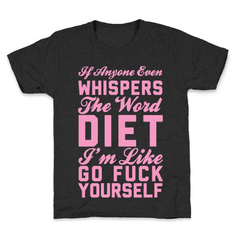 If Anyone Even Whispers The Word Diet I'm Like Go F*** Yourself Kids T-Shirt