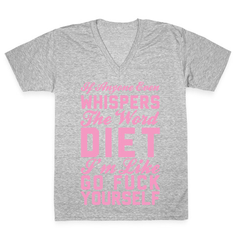 If Anyone Even Whispers The Word Diet I'm Like Go F*** Yourself V-Neck Tee Shirt