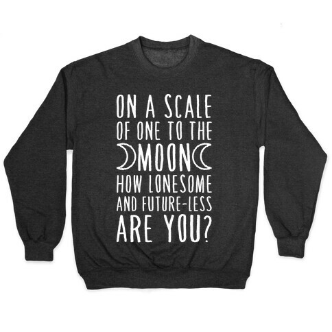 On a Scale of One to the Moon How Lonesome and Future-Less are You? Pullover