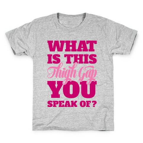 What Is This Thigh Gap You Speak Of? Kids T-Shirt
