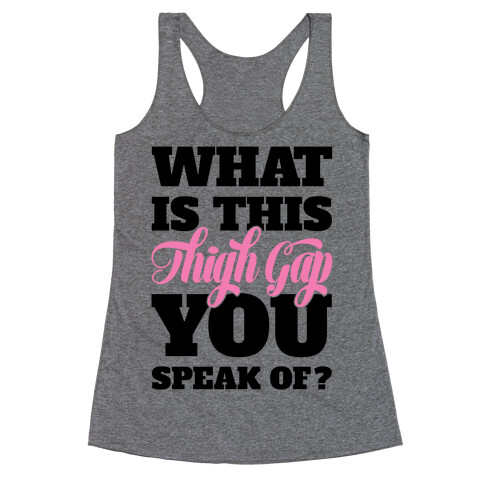 What Is This Thigh Gap You Speak Of? Racerback Tank Top