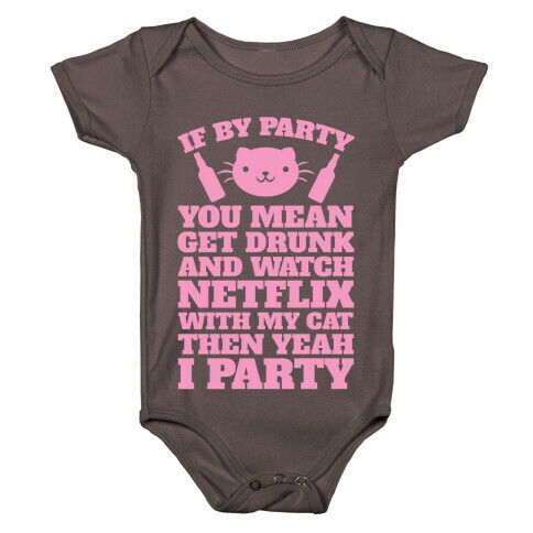 If By Party You Mean Get Drunk And Watch Netflix With My Cat Then Yeah I Party Baby One-Piece