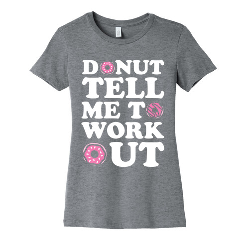 Donut Tell Me To Workout Womens T-Shirt