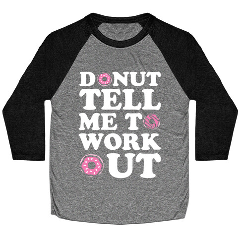 Donut Tell Me To Workout Baseball Tee