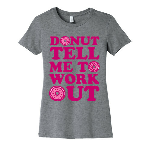Donut Tell Me To Workout Womens T-Shirt