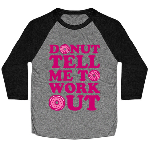 Donut Tell Me To Workout Baseball Tee