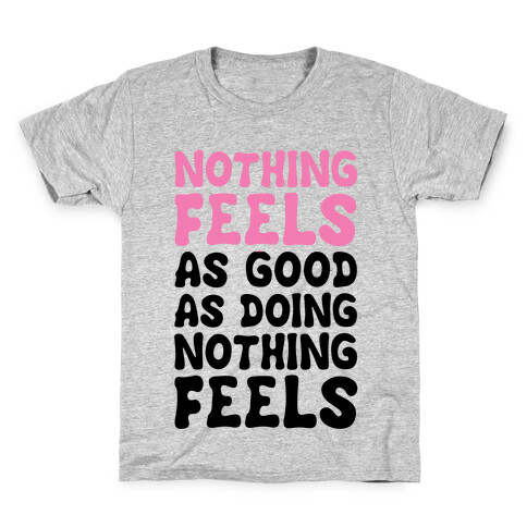 Nothing Feels As Good As Doing Nothing Feels Kids T-Shirt