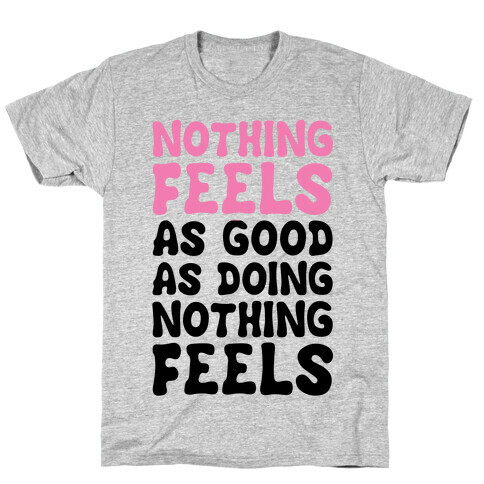 Nothing Feels As Good As Doing Nothing Feels T-Shirt