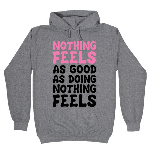 Nothing Feels As Good As Doing Nothing Feels Hooded Sweatshirt