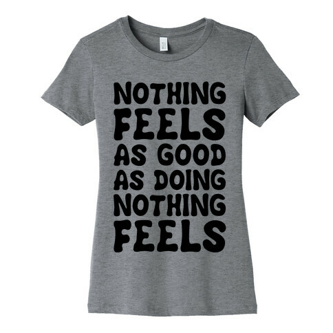 Nothing Feels As Good As Doing Nothing Feels Womens T-Shirt