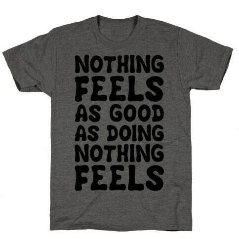 Nothing Feels As Good As Doing Nothing Feels T-Shirt