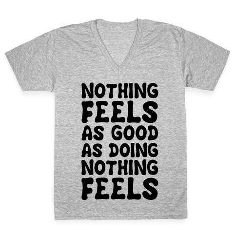 Nothing Feels As Good As Doing Nothing Feels V-Neck Tee Shirt