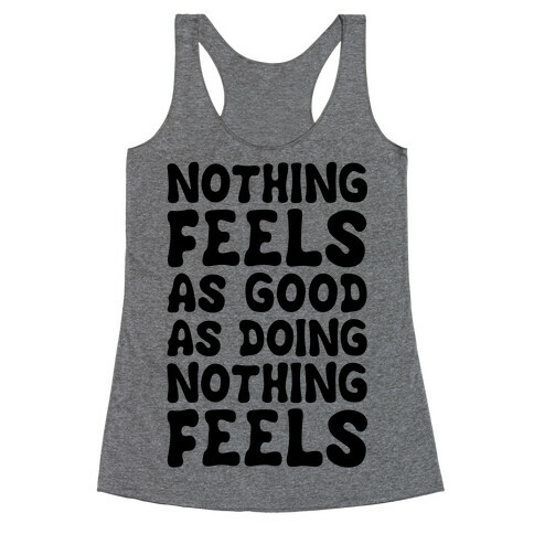 Nothing Feels As Good As Doing Nothing Feels Racerback Tank Top