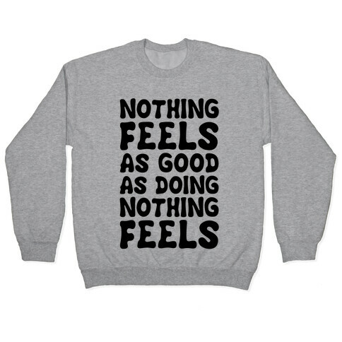 Nothing Feels As Good As Doing Nothing Feels Pullover