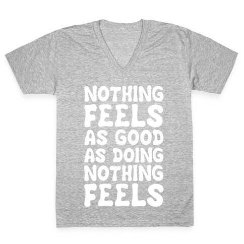 Nothing Feels As Good As Doing Nothing Feels V-Neck Tee Shirt
