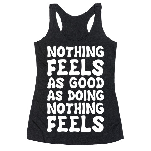 Nothing Feels As Good As Doing Nothing Feels Racerback Tank Top