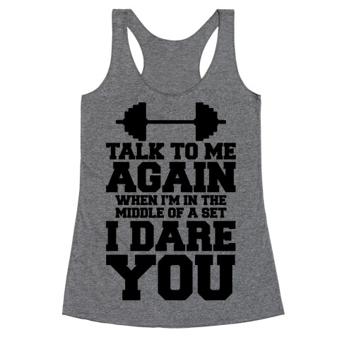 Talk To Me When I'm In The Middle Of A Set I Dare You Racerback Tank Top