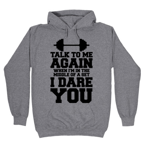 Talk To Me When I'm In The Middle Of A Set I Dare You Hooded Sweatshirt