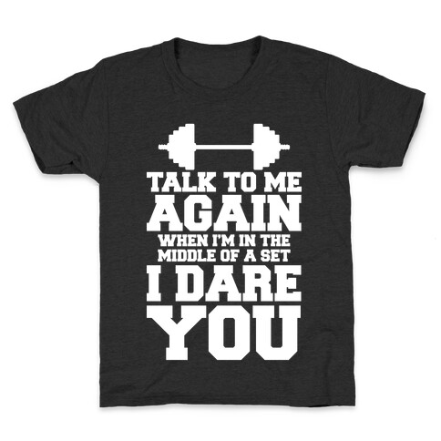 Talk To Me When I'm In The Middle Of A Set I Dare You Kids T-Shirt