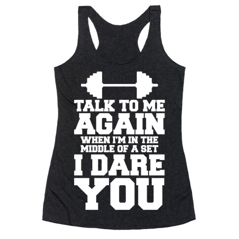 Talk To Me When I'm In The Middle Of A Set I Dare You Racerback Tank Top