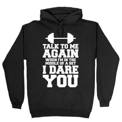 Talk To Me When I'm In The Middle Of A Set I Dare You Hooded Sweatshirt