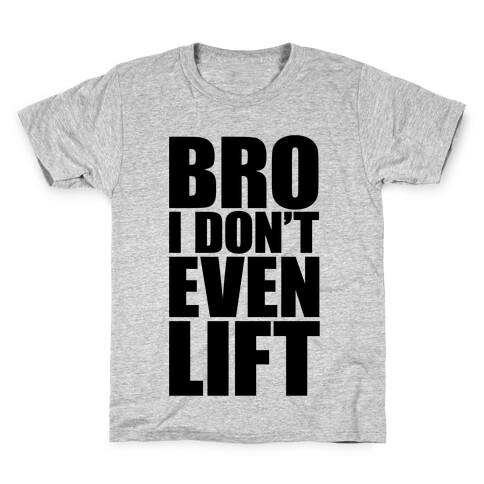 Bro I Don't Even Lift Kids T-Shirt