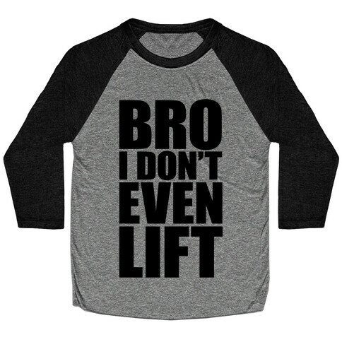 Bro I Don't Even Lift Baseball Tee